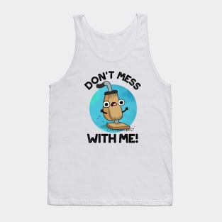 Don't Mess With Me Cute Vacuum Cleaner Pun Tank Top